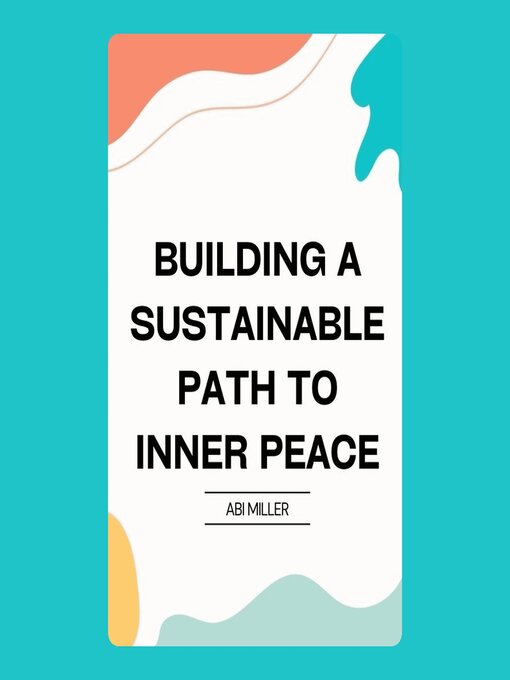 Title details for Building a Sustainable Path to Inner Peace by Abi Miller - Available
